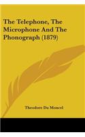 The Telephone, The Microphone And The Phonograph (1879)
