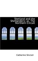Shetland and the Shetlanders: Or, the Northern Circuit(English)