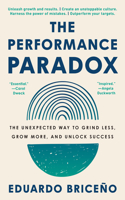 Performance Paradox: The Unexpected Way to Grind Less, Grow More, and Unlock Success