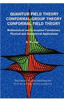 Quantum Field Theory Conformal Group Theory Conformal Field Theory: Mathematical and Conceptual Foundations Physical and Geometrical Applications