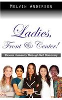 Ladies, Front & Center! Elevate Humanity Through Self Discovery