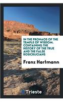 In the Pronaos of the Temple of Wisdom: Containing the History of the True and the False ...