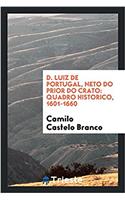 D. Luiz de Portugal, Neto Do Prior Do Crato: Quadro Historico, 1601-1660