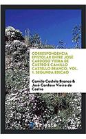 Correspondencia Epistolar Entre José Cardoso Vieira de Castro E Camillo Castello Branco. Vol. 1. Segunda Edicao