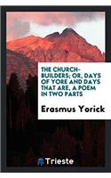 The church-builders; or, Days of yore and days that are, a poem in two parts
