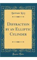 Diffraction by an Elliptic Cylinder (Classic Reprint)