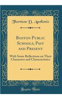 Boston Public Schools, Past and Present: With Some Reflections on Their Characters and Characteristics (Classic Reprint)