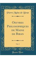 Oeuvres Philosophiques de Maine de Biran, Vol. 3 (Classic Reprint)