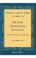 De Jure Signaturae Justitiae: In Ordinem Redacto Commentarius (Classic Reprint)