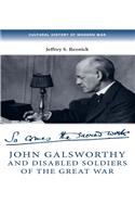 John Galsworthy and Disabled Soldiers of the Great War: With an Illustrated Selection of His Writings
