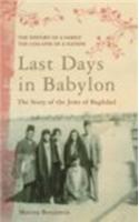 Last Days In Babylon : The Story Of The Jews Of Baghdad