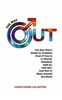 The Way Out: The Gay Man's Guide to Freedom No Matter If You're in Denial, Closeted, Half In, Half Out, Just Out or Been Around the Block