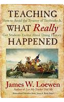 Teaching What Really Happened: How to Avoid the Tyranny of Textbooks and Get Students Excited About Doing History