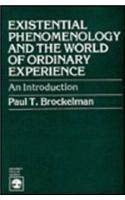 Existential Phenomenology and the World of Ordinary Experience