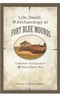 Life, Death, and Archaeology at Fort Blue Mounds
