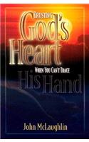 Trusting God's Heart When You Can't Trace His Hand