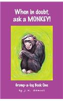 When in doubt, ask a MONKEY! [Grump-a-log Book 1]