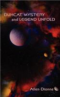 Duhcat, Mystery and Legend Unfold