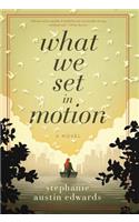What We Set In Motion