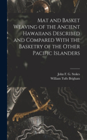 Mat and Basket Weaving of the Ancient Hawaiians Described and Compared With the Basketry of the Other Pacific Islanders