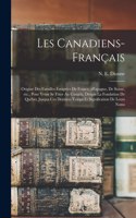 Les Canadiens-Français: Origine des familles émigrées de France, dEspagne, de Suisse, etc., pour venir se fixer au Canada, deupis la fondation de Québec jusqua ces derniers