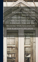 Über Den Solaningehalt Der Speise- Und Futterkartoffeln Und Über Den Einfluss Der Bodenkultur Auf Die Bildung Von Solanin in Der Kartoffelpflanze ...