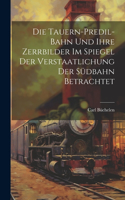 Tauern-Predil-Bahn Und Ihre Zerrbilder Im Spiegel Der Verstaatlichung Der Südbahn Betrachtet
