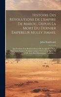 Histoire Des Révolutions De L'empire De Maroc, Depuis La Mort Du Dernier Empereur Muley Ismael