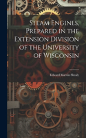 Steam Engines, Prepared in the Extension Division of the University of Wisconsin