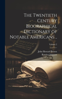 Twentieth Century Biographical Dictionary of Notable Americans ..; Volume 2