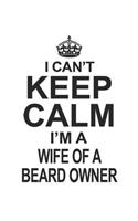 I Can't Keep Calm I'm A Wife Of A Beard Owner: Notebook: Original Wife Of A Beard Owner Notebook, Journal Gift, Diary, Doodle Gift or Notebook 6 x 9 Compact Size- 109 Blank Lined Pages