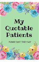 My Quotable Patients Funny Shit They Say