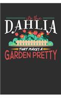 Its The DAHLIA That Makes A Garden Pretty: 100 page Daily journal 6 x 9 for someone who posses superior plant-handling skill perfect gardening gifts to jot down ideas and notes