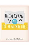 Believe You Can and You're Halfway There 2020-2021 Monthly Planner