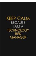 Keep Calm Because I Am A Technology Risk Manager