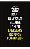 I Can&#65533;t Keep Calm Because I Am An Emergency Response Coordinator