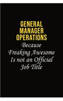 General Manager Operations Because Freaking Asweome Is Not An Official Job Title