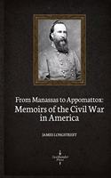 From Manassas to Appomattox: Memoirs of the Civil War in America (Illustrated)