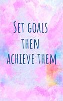 Set Goals Then Achieve Them