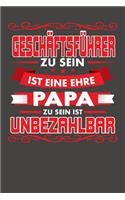 Geschäftsführer Zu Sein Ist Eine Ehre - Papa Zu Sein Ist Unbezahlbar