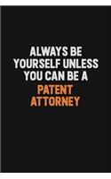 Always Be Yourself Unless You Can Be A Patent Attorney