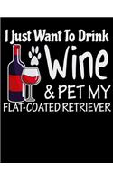 I Just Want to Drink Wine & Pet My Flat Coated Retriever: 2020 Flat Coated Retriever Planner for Organizing Your Life