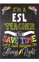 I'm a ESL Teacher To Save Time Let's Just Assume i'm Always Right