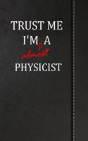 Trust Me I'm Almost a Physicist: Birdwatching Log Book Bird Watching Journal Book Notebook 120 Pages 6x9