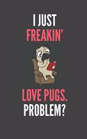 I Just Freakin' Love Pugs Problem?