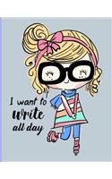 I Want To Write All Day: Journal, Record Daily Events, Note Future Goals, Jot Down Words Of Wisdom, Write Down Your Feelings (Notebook, Diary, Book)