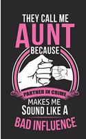 They Call Me Aunt Because Partner In Crime Make Me Sound Like A Bad Influence: Cute Auntie Blank Lined Note Book