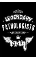 Legendary Pathologists are born in May: Blank Lined 6x9 Pathologists Journal/Notebooks as Appreciation day, Birthday, Welcome, Farewell, Thanks giving, Christmas or any occasion gift for w