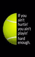 If you ain't hurtin' you ain't playin' hard enough