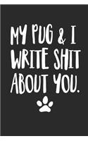 My Pug and I Write Shit About You: Funny Offensive Pug Dog Journal Diary